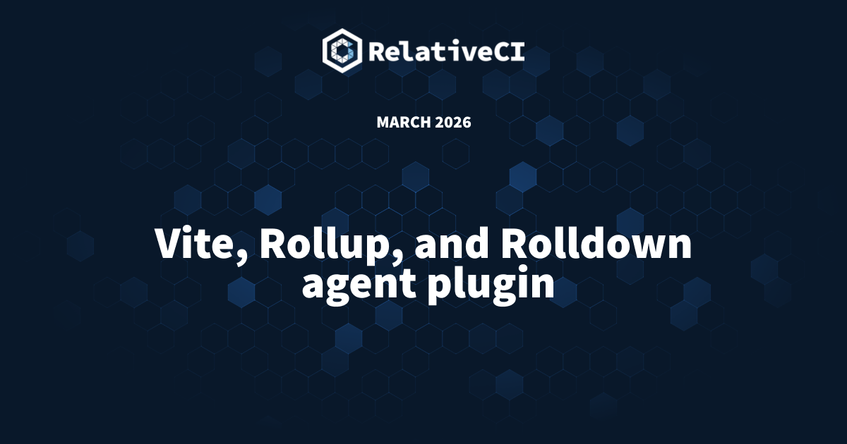 Vite, Rollup, and Rolldown agent plugin - Release Note - RelativeCI ...